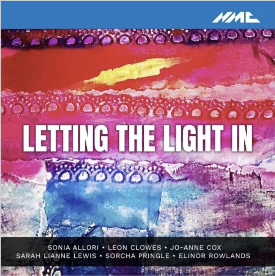 In the background, there is a textured, colourful print that has reds, pinks and blues with a yellow dash in the centre top that could represent light. At the top of the image is a blue border with "NMC" written in the right corner. In the centre, there is white lettering that says "Letting The Light In", and underneath, names of the composers - "Sonia Allori, Leon Clowes, Jo-anne Cox, Sarah Lianne Lewis, Sorcha Pringle, Elinor Rowlands".